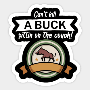 Can't kill a buck sittin on the couch Sticker